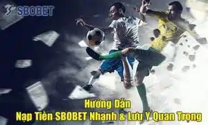 Các lưu ý khi nạp tiền vào tài khoản SBOBET
